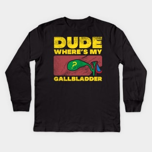 Dude Where's My Gallbladder Kids Long Sleeve T-Shirt